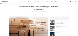 MEDIA | Wallpaper* - Blade runner: Ai & Om Knives forges a new store in Vancouver